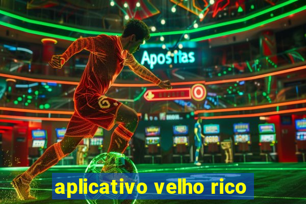 aplicativo velho rico